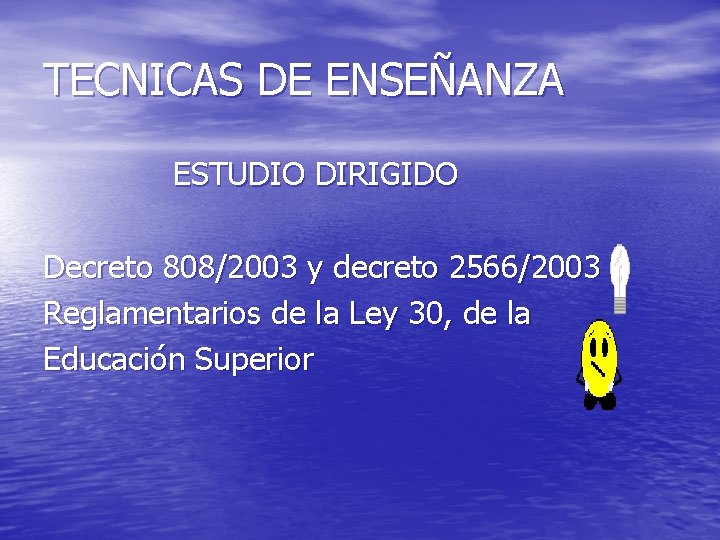 TECNICAS DE ENSEÑANZA ESTUDIO DIRIGIDO Decreto 808/2003 y decreto 2566/2003 Reglamentarios de la Ley