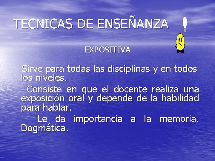 TECNICAS DE ENSEÑANZA EXPOSITIVA Sirve para todas las disciplinas y en todos los niveles.