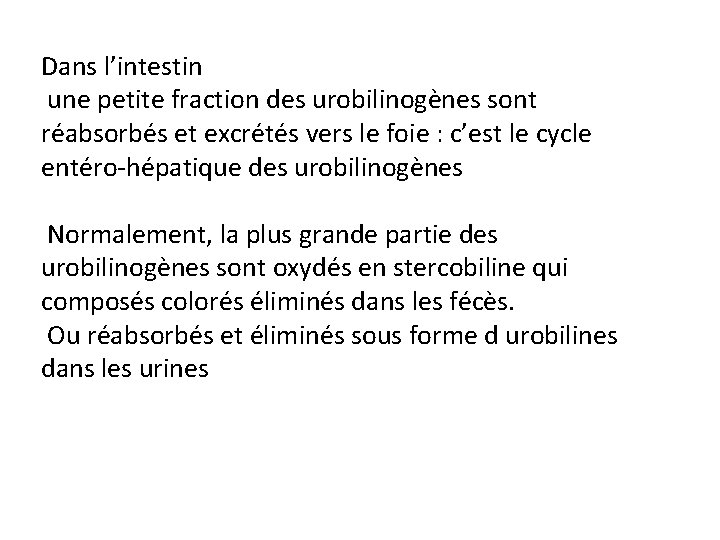 Dans l’intestin une petite fraction des urobilinogènes sont réabsorbés et excrétés vers le foie