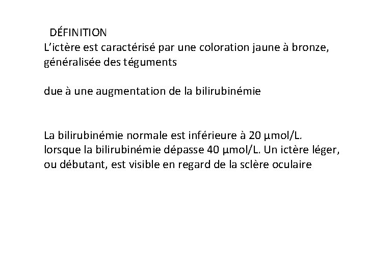 DÉFINITION L’ictère est caractérisé par une coloration jaune à bronze, généralisée des téguments due