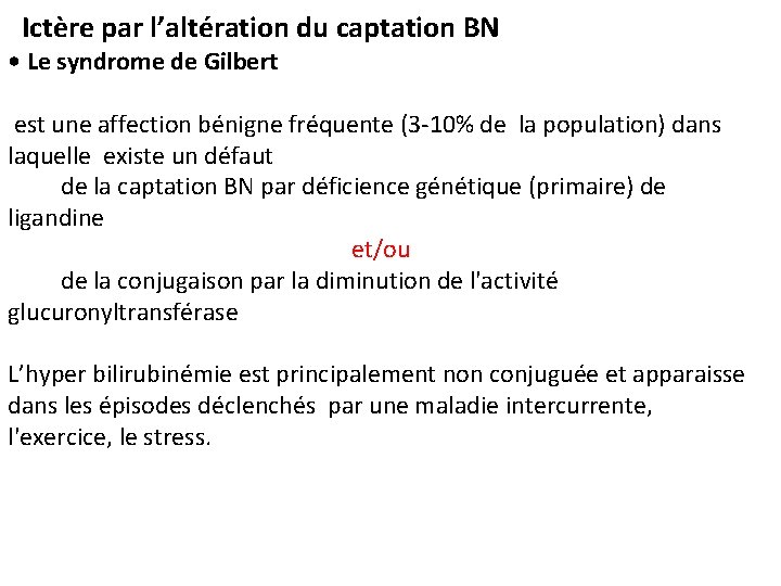 Ictère par l’altération du captation BN • Le syndrome de Gilbert est une affection