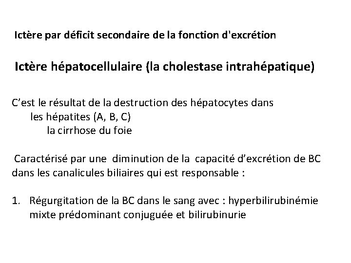 Ictère par déficit secondaire de la fonction d'excrétion Ictère hépatocellulaire (la cholestase intrahépatique) C’est