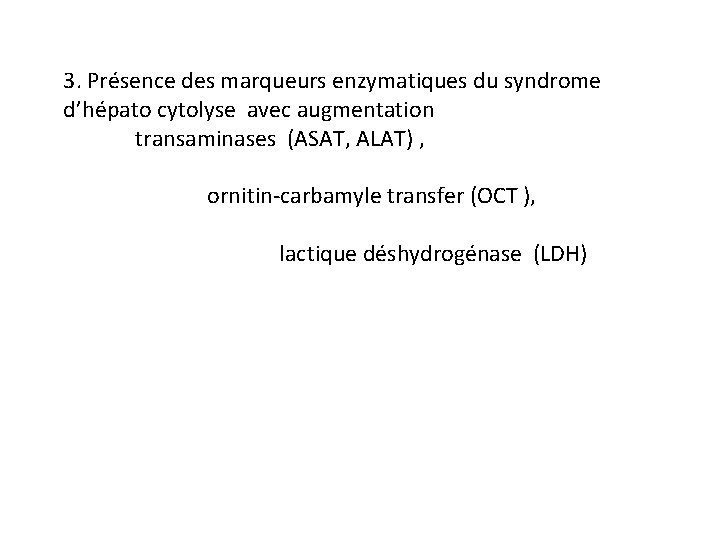 3. Présence des marqueurs enzymatiques du syndrome d’hépato cytolyse avec augmentation transaminases (ASAT, ALAT)