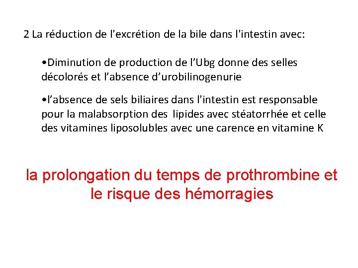 2 La réduction de l'excrétion de la bile dans l'intestin avec: • Diminution de