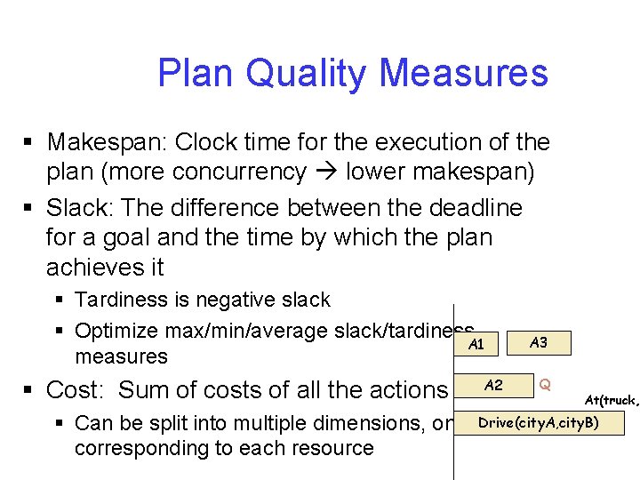 Plan Quality Measures § Makespan: Clock time for the execution of the plan (more