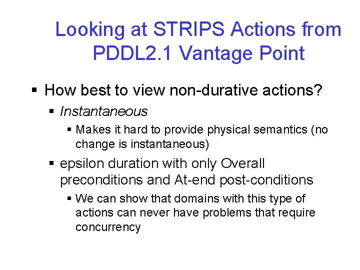 Looking at STRIPS Actions from PDDL 2. 1 Vantage Point § How best to