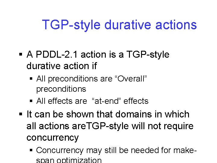 TGP-style durative actions § A PDDL-2. 1 action is a TGP-style durative action if