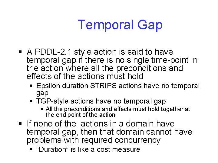 Temporal Gap § A PDDL-2. 1 style action is said to have temporal gap