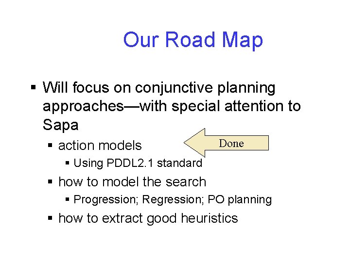 Our Road Map § Will focus on conjunctive planning approaches—with special attention to Sapa