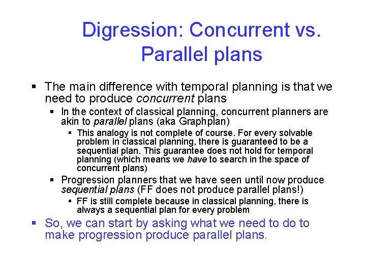 Digression: Concurrent vs. Parallel plans § The main difference with temporal planning is that