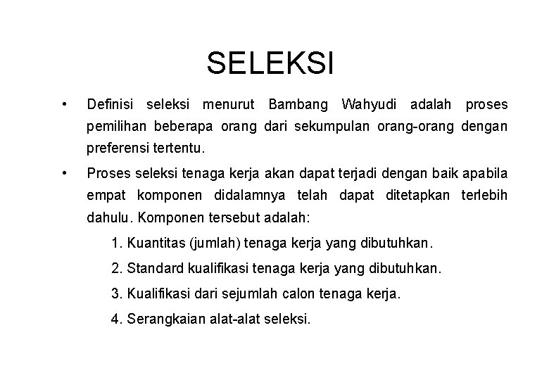 SELEKSI • Definisi seleksi menurut Bambang Wahyudi adalah proses pemilihan beberapa orang dari sekumpulan