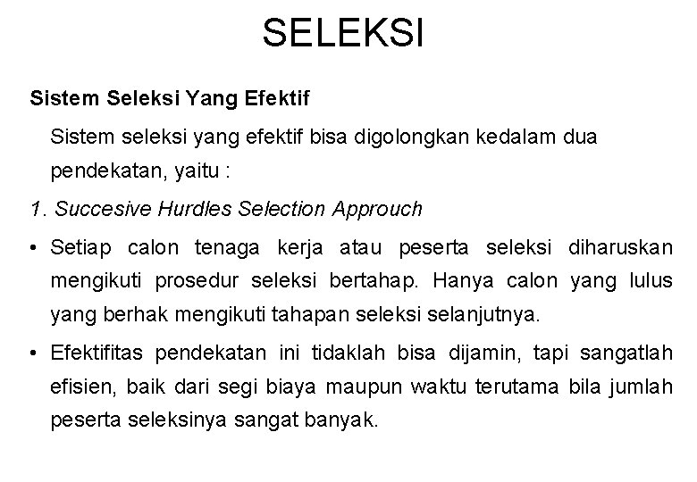 SELEKSI Sistem Seleksi Yang Efektif Sistem seleksi yang efektif bisa digolongkan kedalam dua pendekatan,