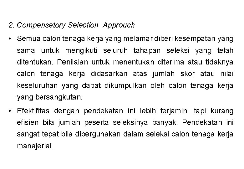 2. Compensatory Selection Approuch • Semua calon tenaga kerja yang melamar diberi kesempatan yang