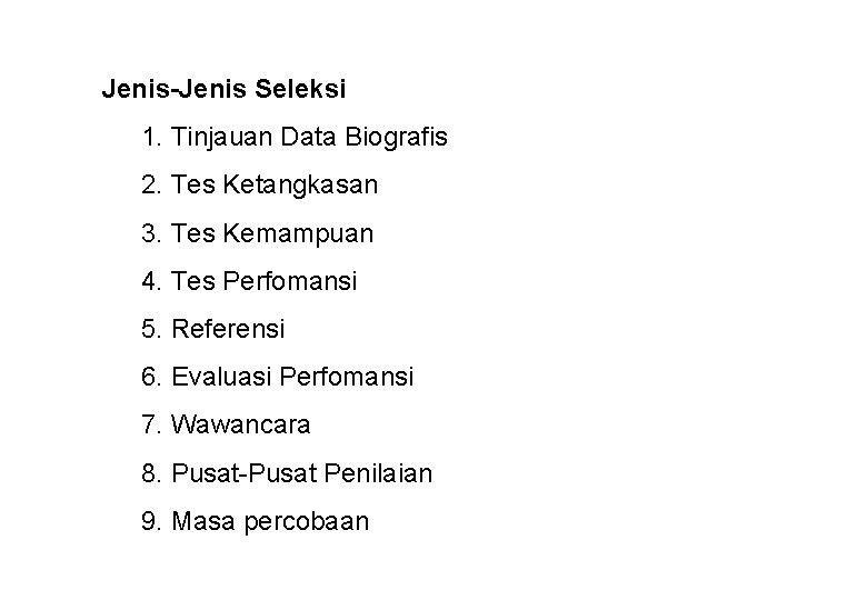 Jenis-Jenis Seleksi 1. Tinjauan Data Biografis 2. Tes Ketangkasan 3. Tes Kemampuan 4. Tes