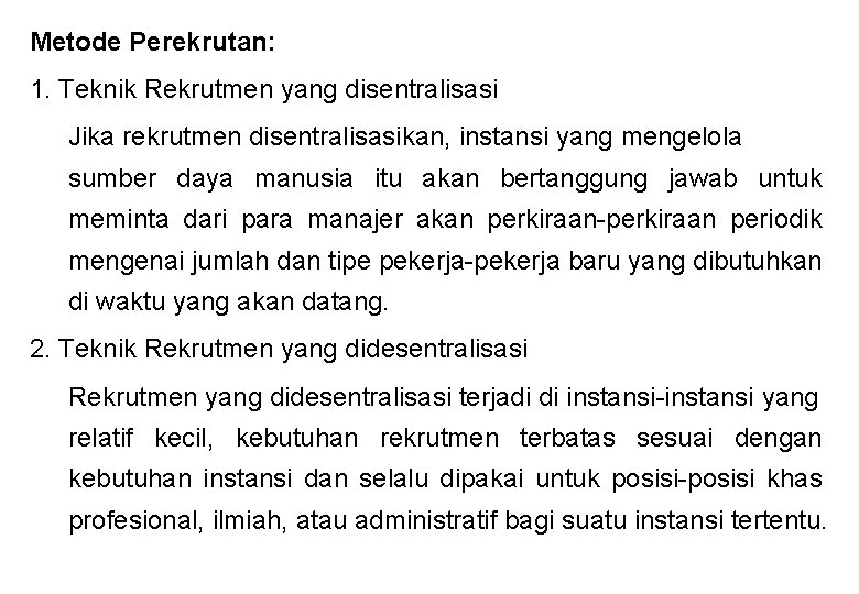 Metode Perekrutan: 1. Teknik Rekrutmen yang disentralisasi Jika rekrutmen disentralisasikan, instansi yang mengelola sumber