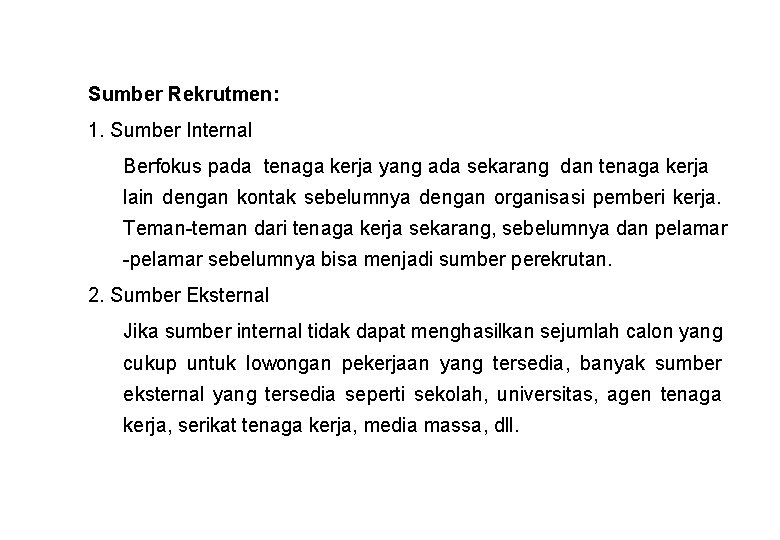 Sumber Rekrutmen: 1. Sumber Internal Berfokus pada tenaga kerja yang ada sekarang dan tenaga