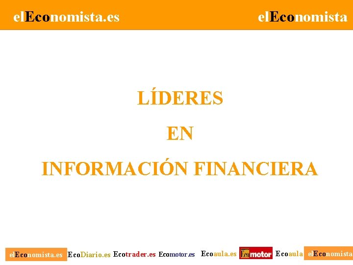 el. Economista. es el. Economista LÍDERES EN INFORMACIÓN FINANCIERA el. Economista. es Eco. Diario.