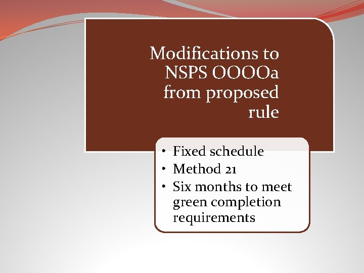 Modifications to to. NSPS Proposed Rule OOOOa from proposed rule • Fixed schedule •