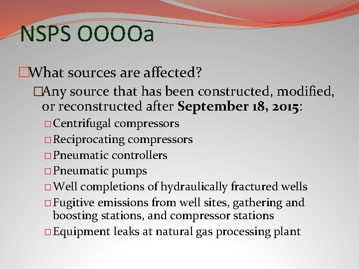 NSPS OOOOa �What sources are affected? �Any source that has been constructed, modified, or