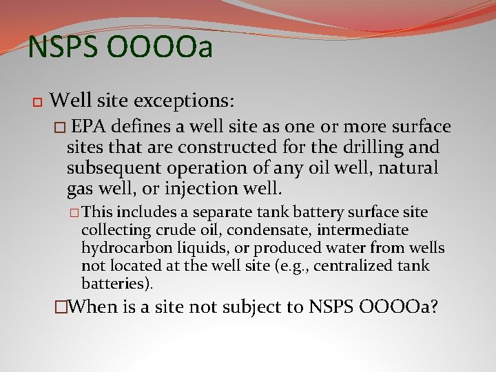 NSPS OOOOa Well site exceptions: � EPA defines a well site as one or