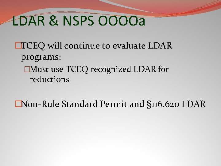 LDAR & NSPS OOOOa �TCEQ will continue to evaluate LDAR programs: �Must use TCEQ