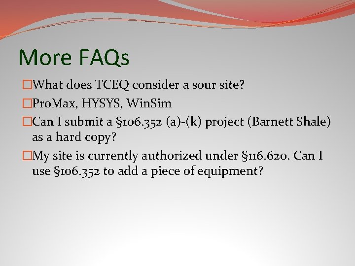 More FAQs �What does TCEQ consider a sour site? �Pro. Max, HYSYS, Win. Sim