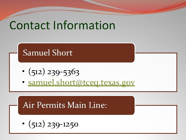 Contact Information Samuel Short • (512) 239 -5363 • samuel. short@tceq. texas. gov Air