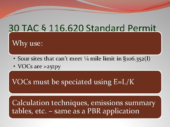 30 TAC § 116. 620 Standard Permit Why use: • Sour sites that can’t