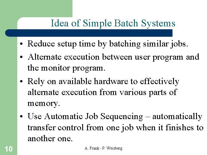 Idea of Simple Batch Systems • Reduce setup time by batching similar jobs. •