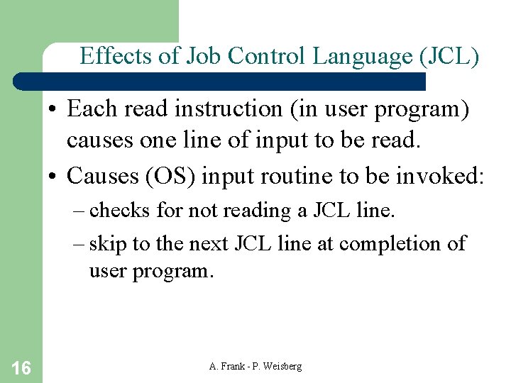 Effects of Job Control Language (JCL) • Each read instruction (in user program) causes