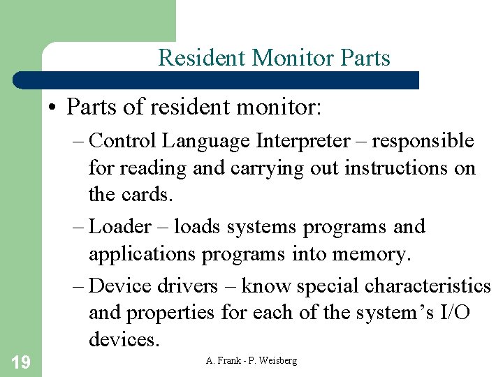 Resident Monitor Parts • Parts of resident monitor: – Control Language Interpreter – responsible