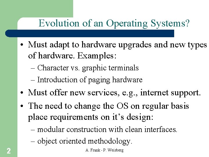 Evolution of an Operating Systems? • Must adapt to hardware upgrades and new types