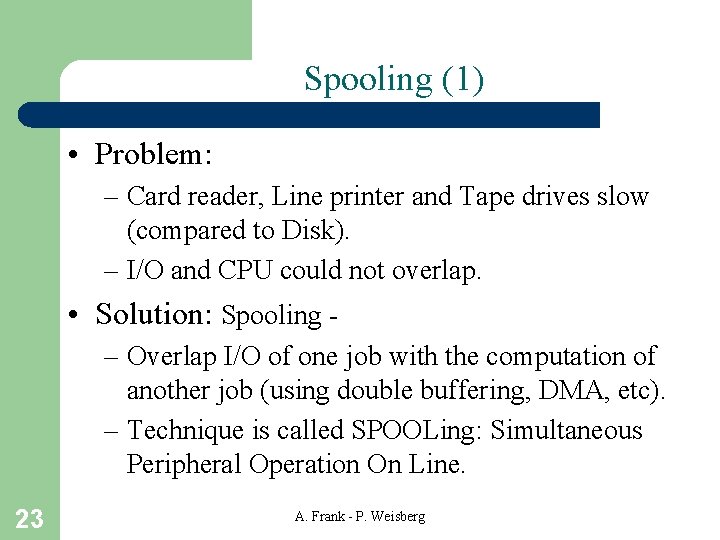 Spooling (1) • Problem: – Card reader, Line printer and Tape drives slow (compared