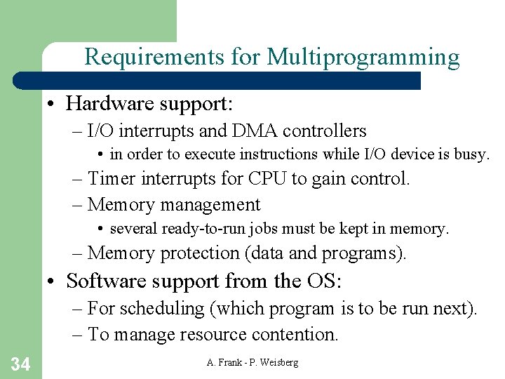 Requirements for Multiprogramming • Hardware support: – I/O interrupts and DMA controllers • in