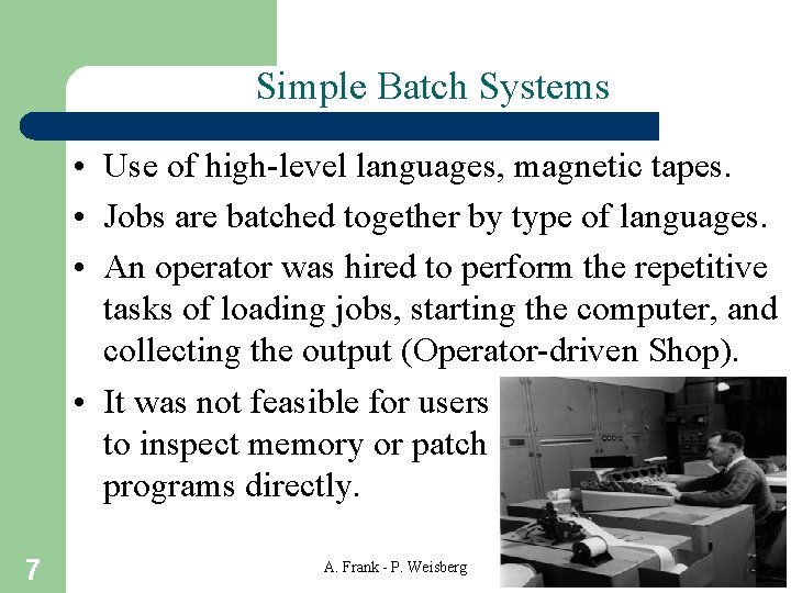 Simple Batch Systems • Use of high-level languages, magnetic tapes. • Jobs are batched
