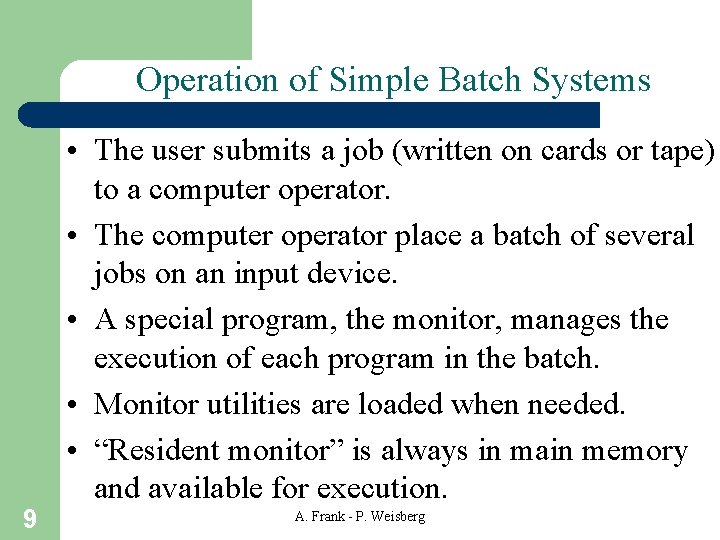 Operation of Simple Batch Systems 9 • The user submits a job (written on