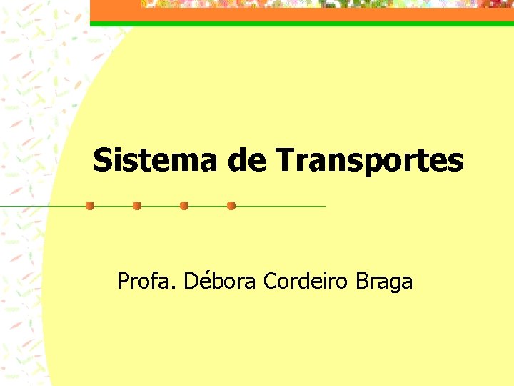 Sistema de Transportes Profa. Débora Cordeiro Braga 
