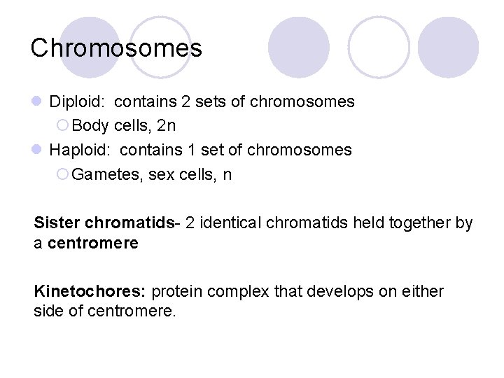 Chromosomes l Diploid: contains 2 sets of chromosomes ¡Body cells, 2 n l Haploid: