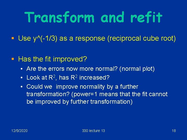 Transform and refit § Use y^(-1/3) as a response (reciprocal cube root) § Has