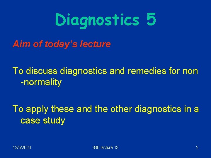 Diagnostics 5 Aim of today’s lecture To discuss diagnostics and remedies for non -normality