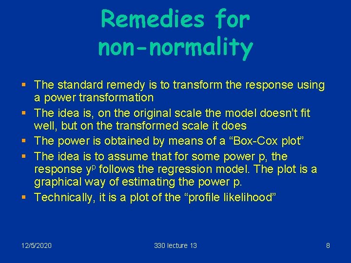 Remedies for non-normality § The standard remedy is to transform the response using a