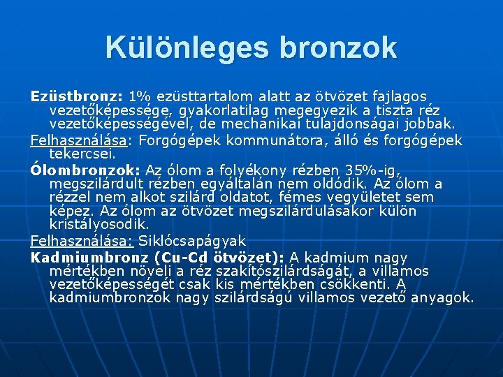 Különleges bronzok Ezüstbronz: 1% ezüsttartalom alatt az ötvözet fajlagos vezetőképessége, gyakorlatilag megegyezik a tiszta