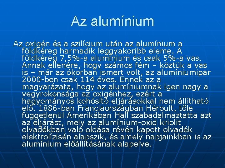 Az alumínium Az oxigén és a szilícium után az alumínium a földkéreg harmadik leggyakoribb