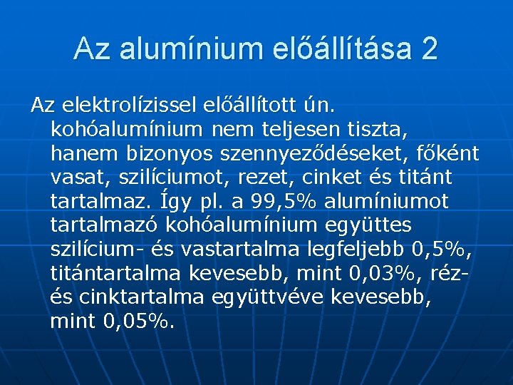 Az alumínium előállítása 2 Az elektrolízissel előállított ún. kohóalumínium nem teljesen tiszta, hanem bizonyos