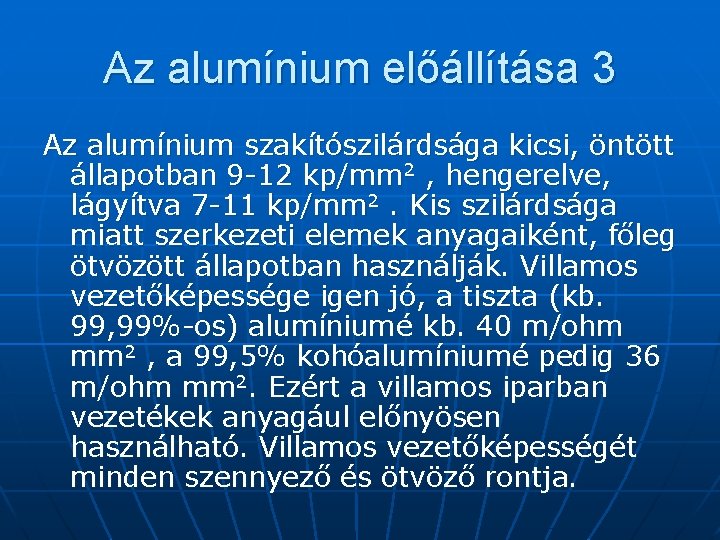 Az alumínium előállítása 3 Az alumínium szakítószilárdsága kicsi, öntött állapotban 9 -12 kp/mm 2
