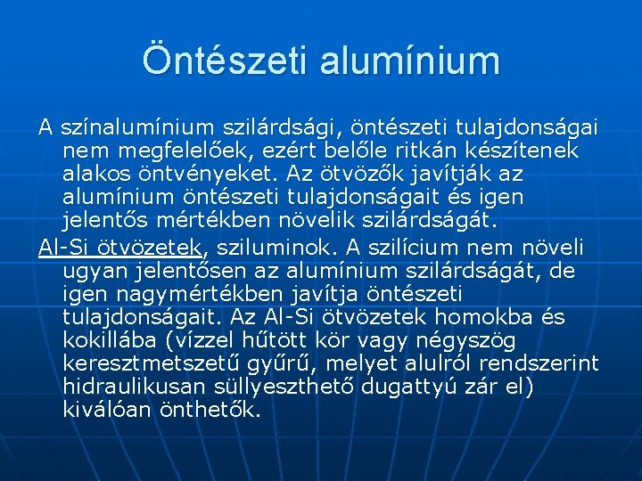 Öntészeti alumínium A színalumínium szilárdsági, öntészeti tulajdonságai nem megfelelőek, ezért belőle ritkán készítenek alakos