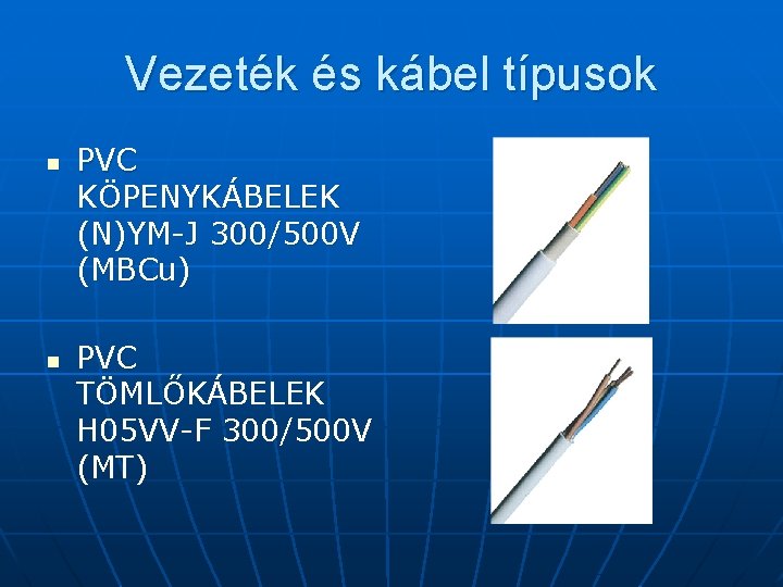 Vezeték és kábel típusok n n PVC KÖPENYKÁBELEK (N)YM-J 300/500 V (MBCu) PVC TÖMLŐKÁBELEK