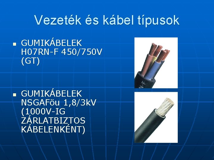 Vezeték és kábel típusok n n GUMIKÁBELEK H 07 RN-F 450/750 V (GT) GUMIKÁBELEK