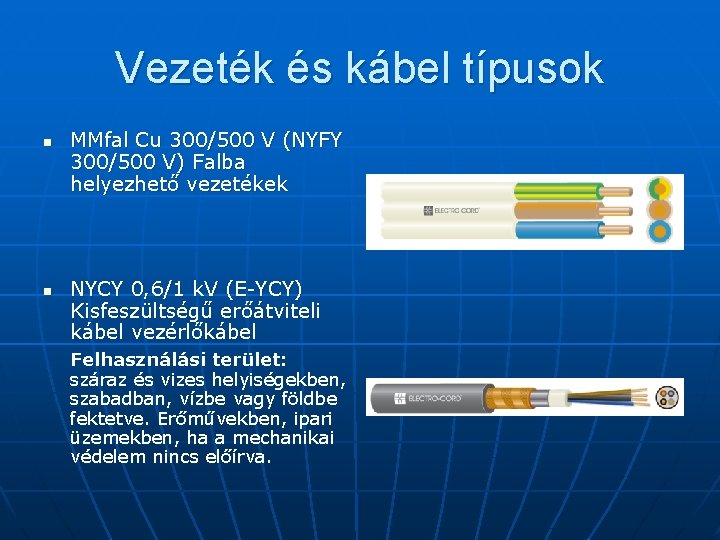 Vezeték és kábel típusok n n MMfal Cu 300/500 V (NYFY 300/500 V) Falba