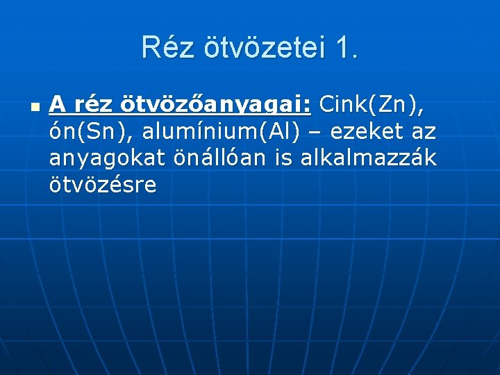 Réz ötvözetei 1. n A réz ötvözőanyagai: Cink(Zn), ón(Sn), alumínium(Al) – ezeket az anyagokat